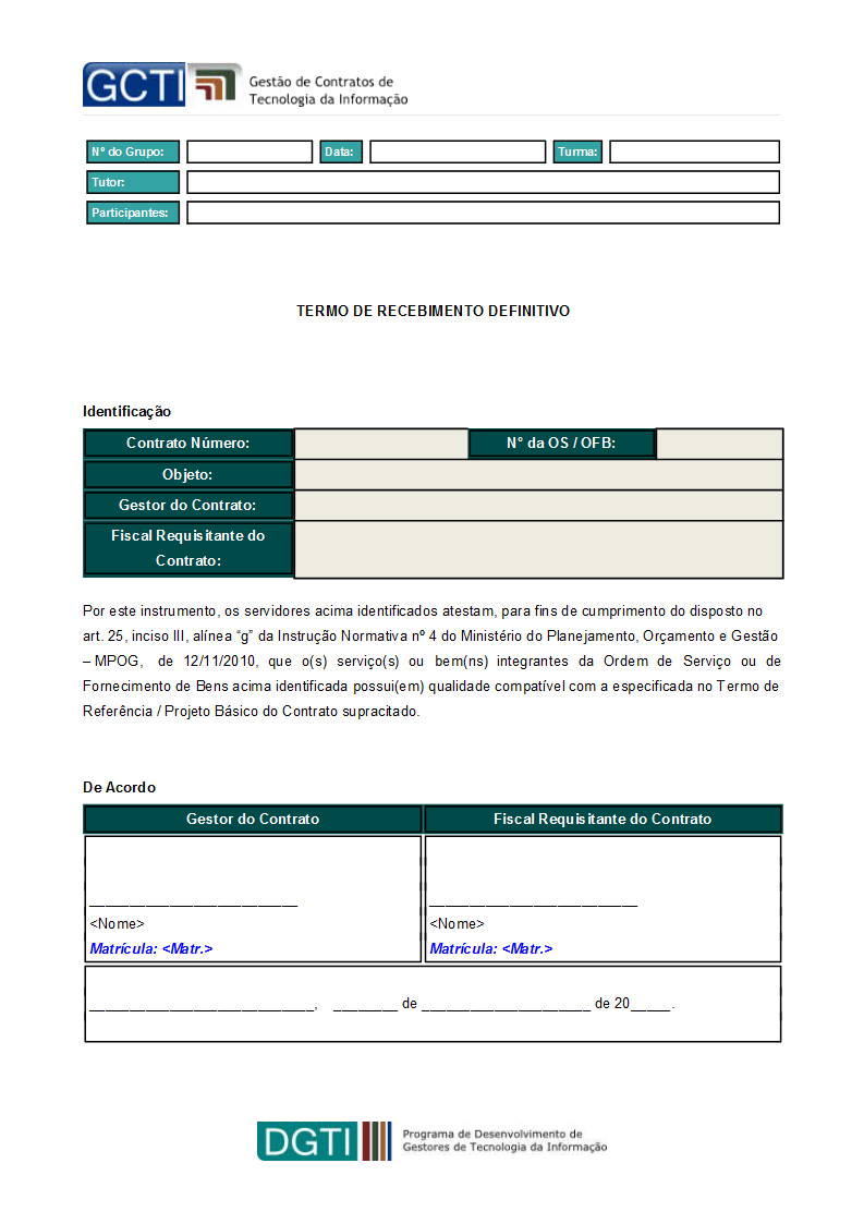 Portanto, cabe ao Gestor do Contrato, em conjunto com o Fiscal Requisitante do Contrato, o recebimento definitivo do objeto ou dos itens do objeto constantes da OS ou da OFB.