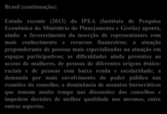 Brasil (continuação): Estudo recente (2013) do IPEA (Instituto de Pesquisa Econômica do Ministério do Planejamento e Gestão) aponta, ainda: o favorecimento da inserção de representantes com mais