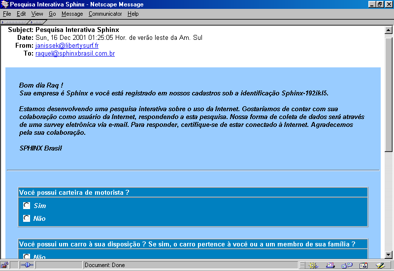 E-mailing - questionário no corpo do e-mail Para tratamento e análise dos dados que tiverem sido coletados via Internet, basta importá-los no Sphinx, sem ter que digitar nenhuma resposta.