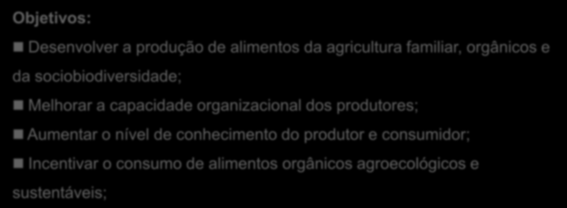 NÚCLEO COPA ORGÂNICA Ações Propostas: 1. Estruturar a produção, processamento e comercialização sustentável de alimentos da agricultura familiar, de orgânicos e da sociobiodiversidade.