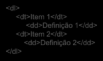 Elementos Básicos - Listas Elementos permitem a definição de Listas ordenadas Listas sem ordem Listas de definição Listas podem ser aninhadas <ol> <li>item 1</li> <li>item