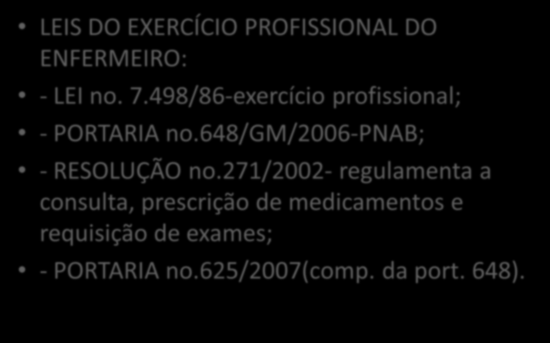 PAPEL DO ENFERMEIRO EM APS LEIS DO EXERCÍCIO PROFISSIONAL DO ENFERMEIRO: - LEI no. 7.498/86-exercício profissional; - PORTARIA no.