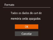 Brilho da Tela Formatar Cartões de Memória Ajuste o brilho da tela do seguinte modo. O brilho da tela e do visor podem ser definidos separadamente.