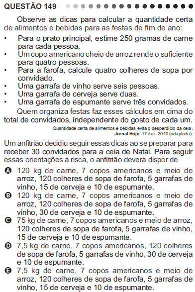 Já na questão de número 149 (prova amarela ENEM 2011), temos um exemplo de uma redação longa, mas que avalia habilidades simples de cálculo e que apresenta alternativas dentre as quais é muito fácil