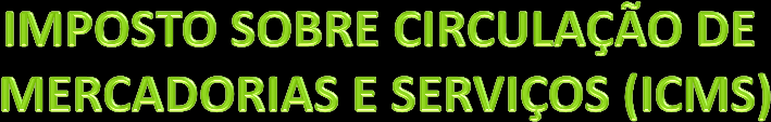 Impostos e Taxas O ICMS é um imposto de competência reservada constitucionalmente às Unidades da Federação e ao Distrito Federal.