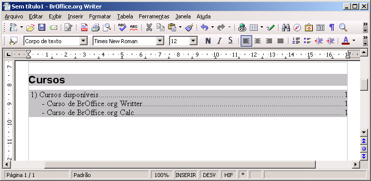 Observe que o BrOffice.org Writer criou o índice e inseriu o número da página à direita. No caso do exemplo os títulos e subtítulos se encontravam na página 1. VI. OUTROS RECURSOS 1.