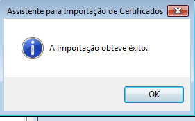 h) Se o procedimento funcionar sem problemas, a mensagem de êxito da importação do Certificado será mostrada. Clique no OK da figura abaixo e depois clique no OK da figura 12.