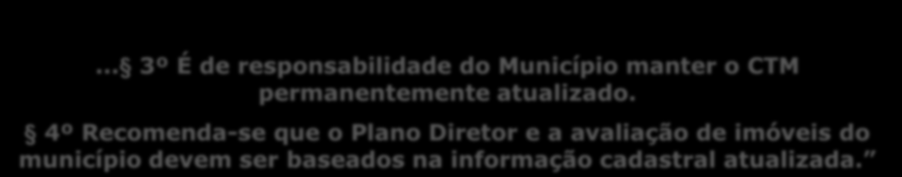 Conhecer para Organizar: CTM... 3º É de responsabilidade do Município manter o CTM permanentemente atualizado.