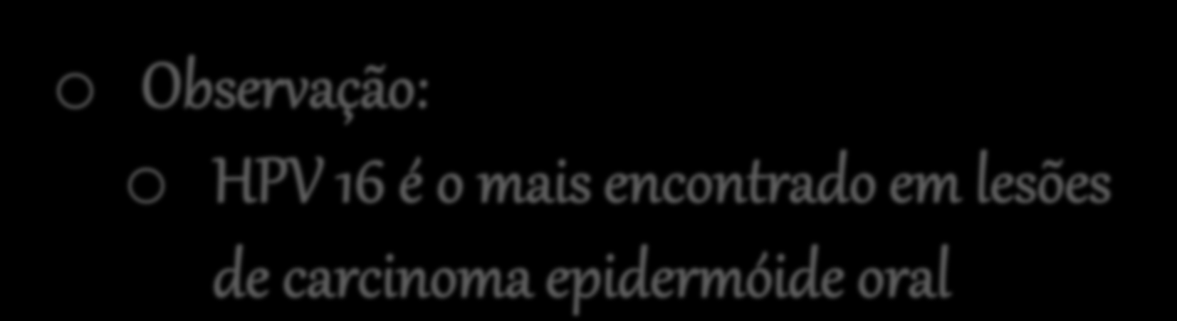 HPV Classificação o Observação: o HPV 16 é o mais