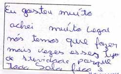 17 Muito legal, porque é inteligente e aprende brincando. aluno D. Figura 9 Resposta a última atividade alunos I e J.