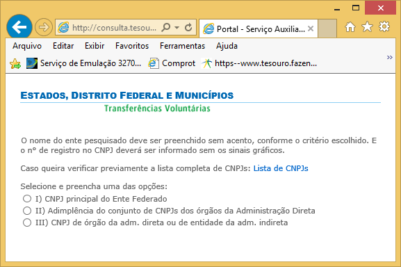 Acesso ao CAUC O CAUC possui 3 opções de consulta Descrição das consultas I) Informações específicas do órgão I representante do ente federado (consulta ao CNPJ principal );