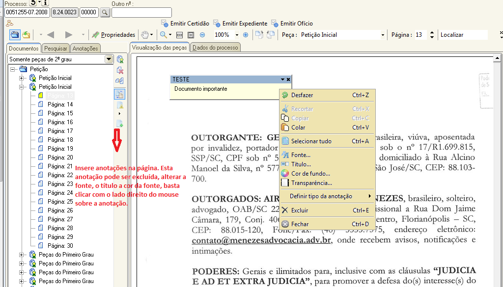 O usuário tem a opção de inserir anotações nas páginas do processo, através do ícone que consta do lado esquerdo da tela A anotação pode ser configurada, ou seja, o usuário pode alterar a fonte, o