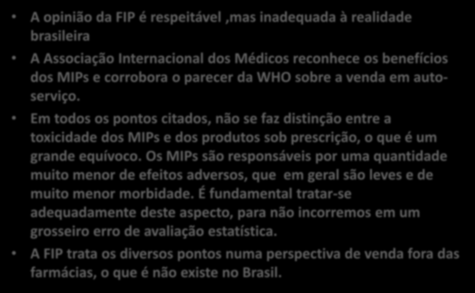 Resposta à carta da FIP A opinião da FIP é respeitável,mas inadequada à realidade brasileira A Associação Internacional dos Médicos reconhece os benefícios dos MIPs e corrobora o parecer da WHO sobre