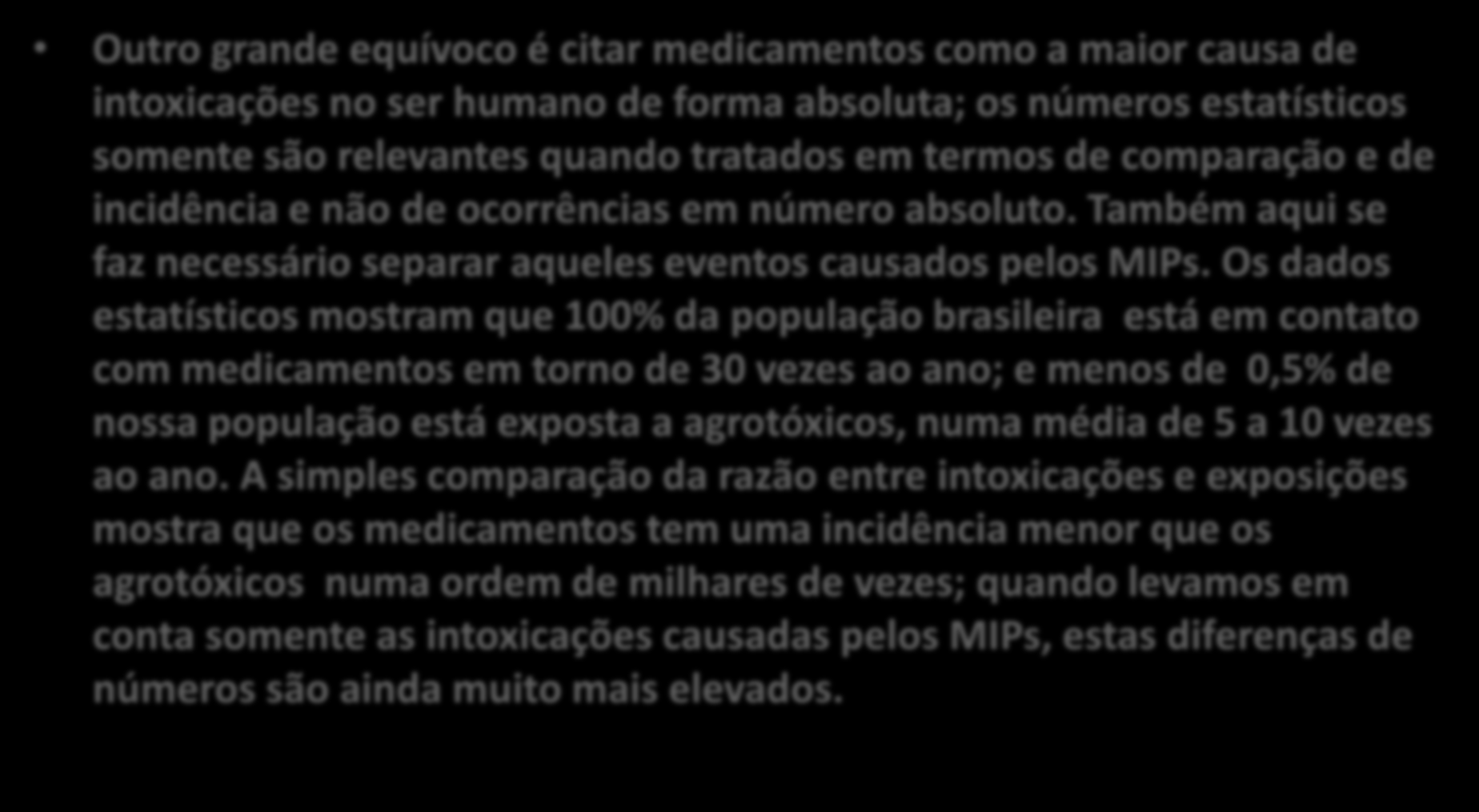 Resposta à carta da FIP Outro grande equívoco é citar medicamentos como a maior causa de intoxicações no ser humano de forma absoluta; os números estatísticos somente são relevantes quando tratados