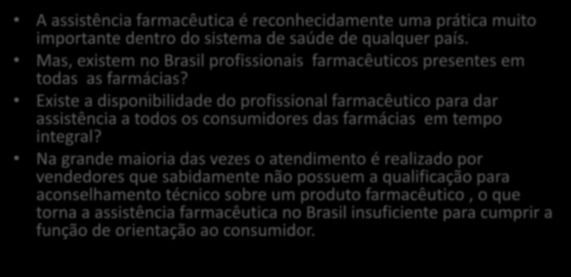 IMPLICAÇÕES DA FALTA DE ACESSO DIRETO DO CONSUMIDOR AOS MEDICAMENTOS ISENTOS DE PRESCRIÇÃO (MIPs) A assistência farmacêutica é reconhecidamente uma prática muito importante dentro do sistema de saúde