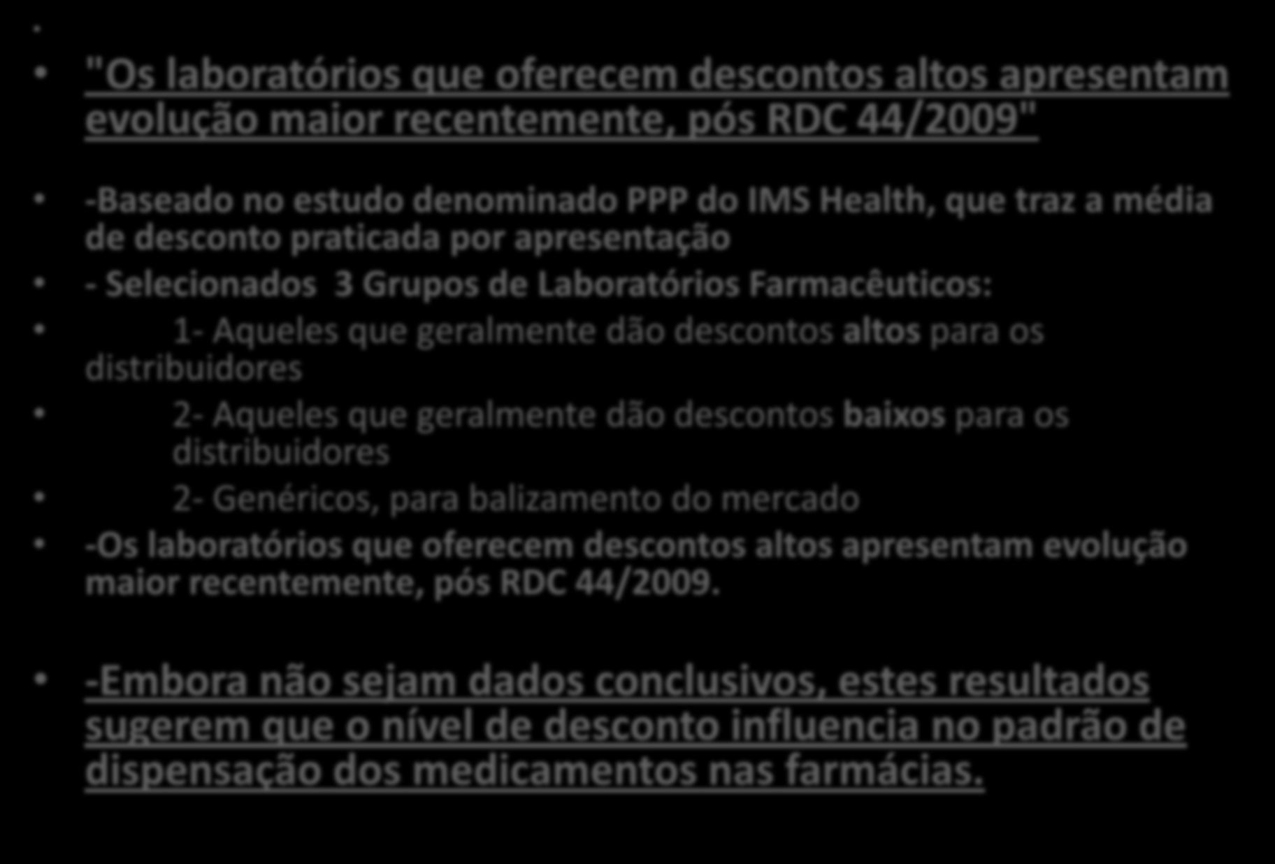 A-3- Comparação do Crescimento entre Laboratórios Desconto Alto x Desconto Baixo "Os laboratórios que oferecem descontos altos apresentam evolução maior recentemente, pós RDC 44/2009" -Baseado no