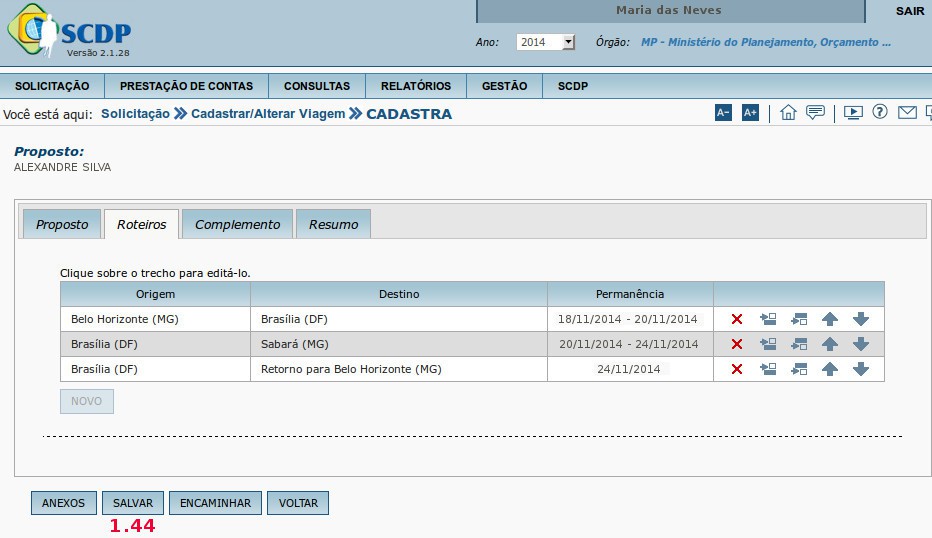 os trechos da solicitação, o Solicitante deverá salvar a solicitação da viagem, conforme figura 13. 1.44 Clicar no botão SALVAR.