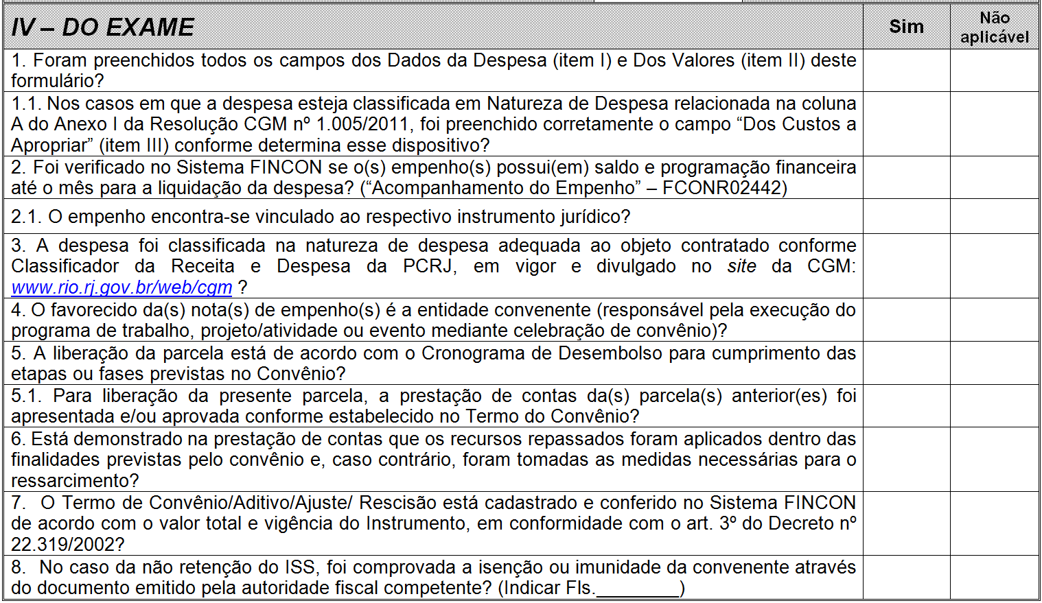 ELD 05-03 CONVÊNIOS 3.5.5 ITEM IV DO EXAME O item IV Do Exame serve como roteiro orientador e cada pergunta tem por objetivo garantir a correta execução da liquidação administrativa.