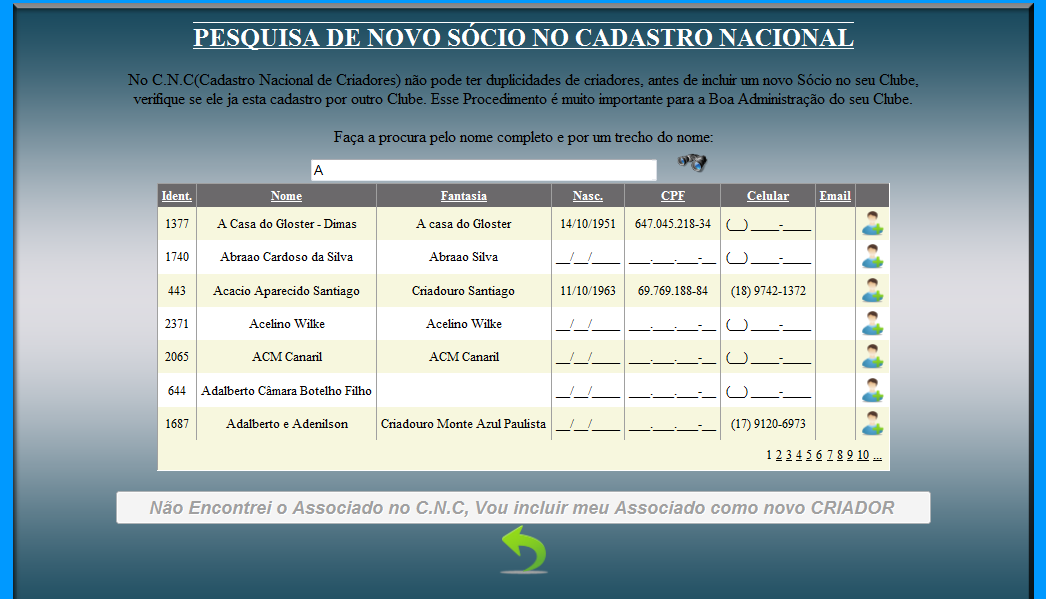 OPÇÃO PARA CONTROLE DOS SÓCIOS Ao clicar na opção SÓCIOS, será apresentada a relação dos Sócios cadastrados no clube. OPÇÃO NOVO SÓCIO Aqui o Administrador tem duas opções.