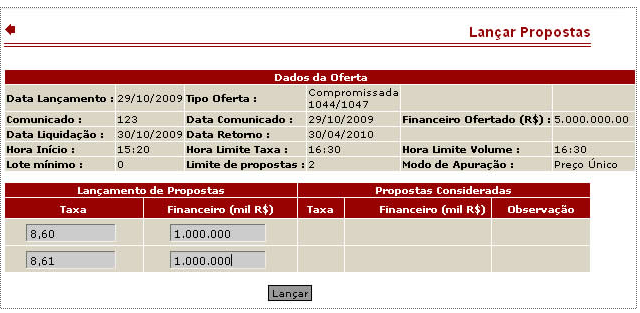 X. Ofpub e Ofdealers O lançamento de propostas das ofertas do tipo Tomador e "Doador tem as seguintes características: a proposta, uma vez lançada, não poderá ser anulada; o volume financeiro deve