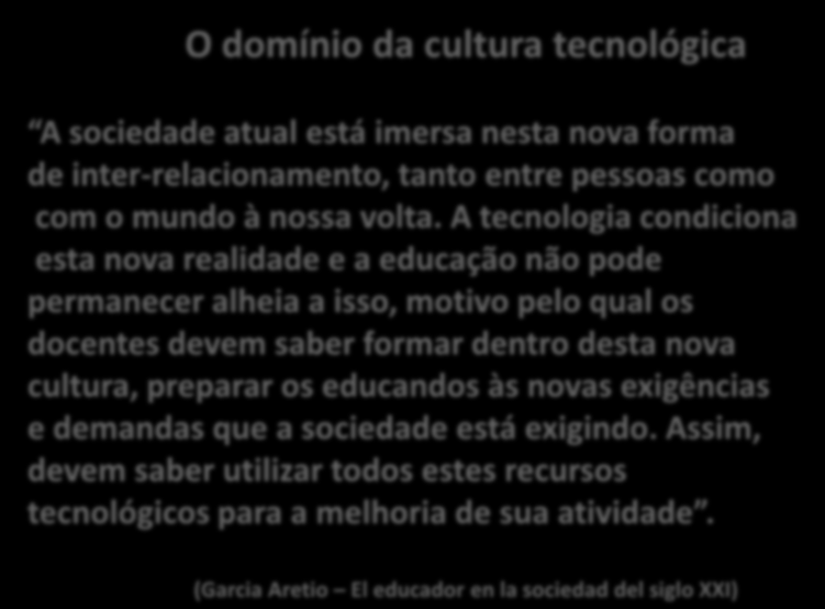 O domínio da cultura tecnológica A sociedade atual está imersa nesta nova forma de inter-relacionamento, tanto entre pessoas como com o mundo à nossa volta.