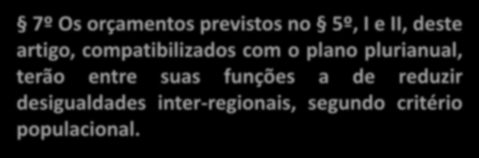 I - o orçamento fiscal; II - o orçamento de investimento das empresas estatais; 7º Os orçamentos previstos no 5º, I e II, deste artigo,