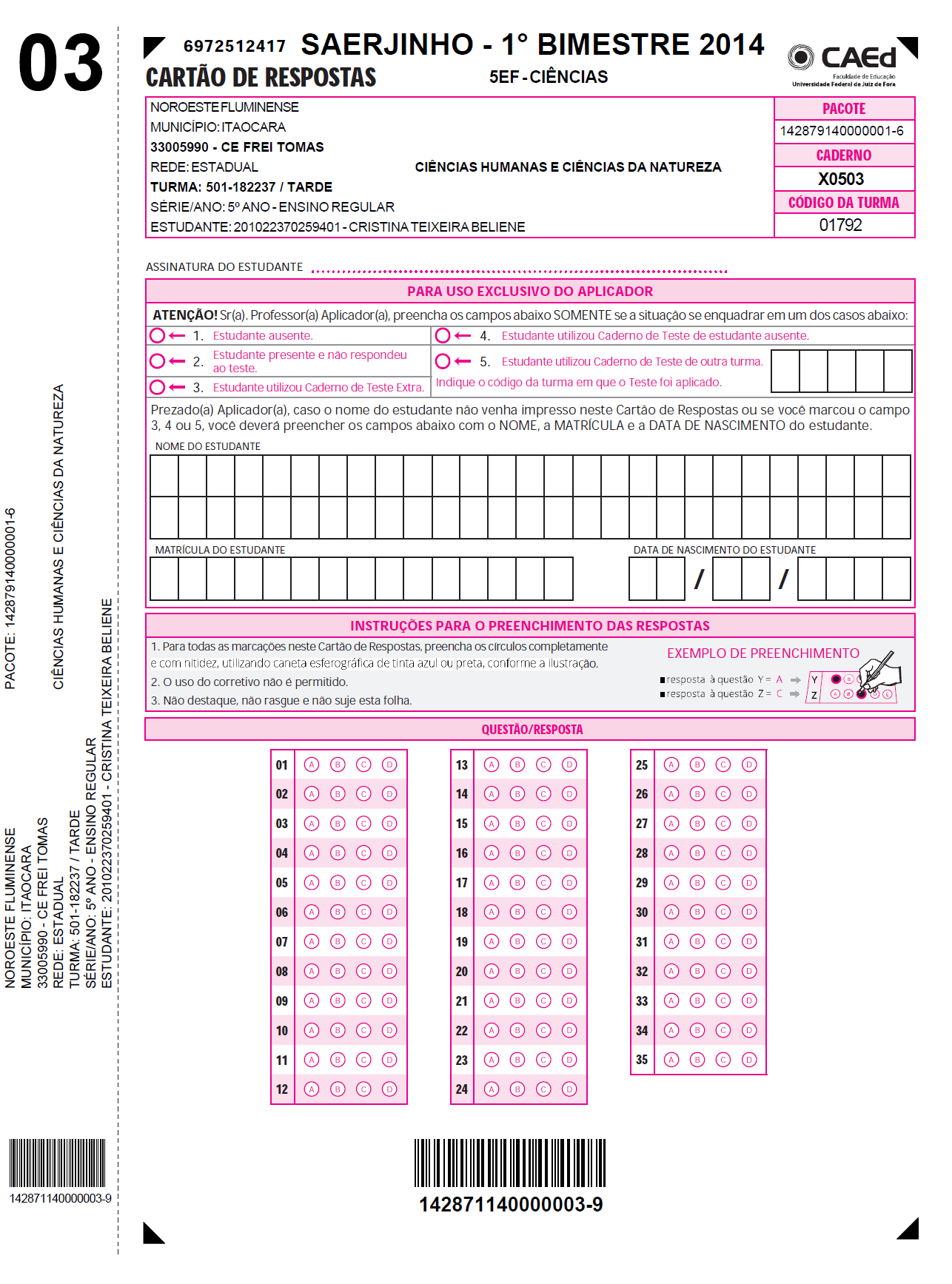 CARTÃO DE RESPOSTAS Área para uso exclusivo do Aplicador.