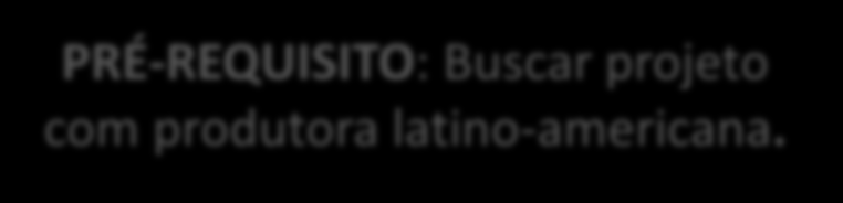 POLÍTICA DE FINANCIAMENTO FUNDO SETORIAL DO AUDIOVISUAL 2º EIXO: INVESTIMENTO EM PRODUÇÃO E DIFUSÃO INTERNACIONALIZAÇÃO CHAMADA Prodecine 06 Coprodução majoritária de países latino-americanos R$ 5