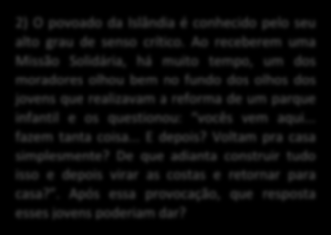 QUESTÕES PARA REFLEXÃO: 1) Durante a Missão Solidária realizada na Tchecoslováquia, a família Perestroika acolheu dois jovens Maristas em sua casa, sendo que um deles tinha algumas aversões