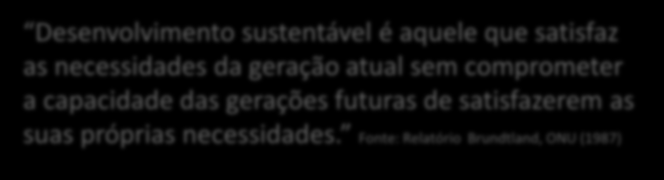 companhia, além da financeira Fonte: John Elkington Cannibal with Forks (1994) Desenvolvimento sustentável é aquele que satisfaz as necessidades