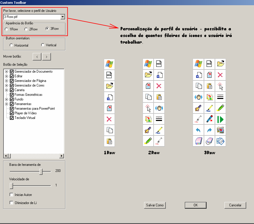Para trabalhar com uma barra de ferramentas formada por apenas uma fileira de ícones, basta o usuário selecionar a opção Row.