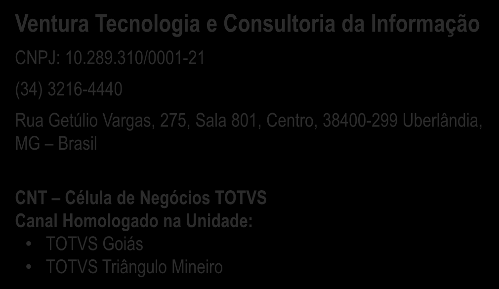 CONFIRA NOSSOS CANAIS COMPLEMENTARES HOMOLOGADOS CANAIS COMPLEMENTARES 2.0 TOTVS PARTNERS SMS Soluções em Tecnologia da Informação Ltda CNPJ: 09.574.