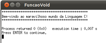 Função com Tipo de Retorno void Uma função pode não ter que retornar valor algum; Para este tipo de função, define-se o tipo de retorno como void, e neste