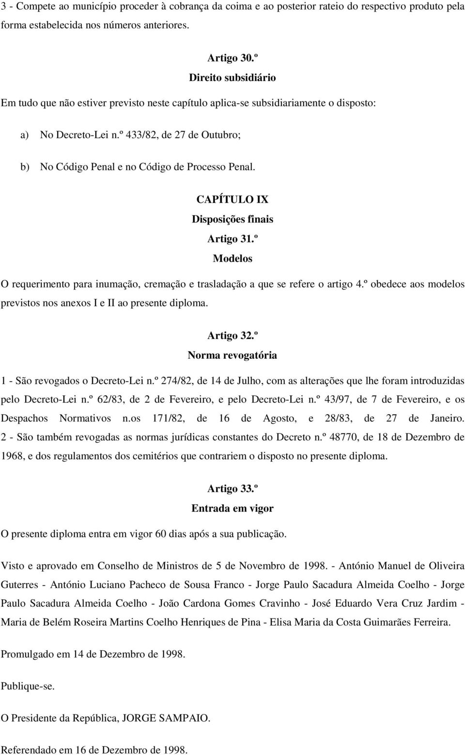 º 433/82, de 27 de Outubro; b) No Código Penal e no Código de Processo Penal. CAPÍTULO IX Disposições finais Artigo 31.