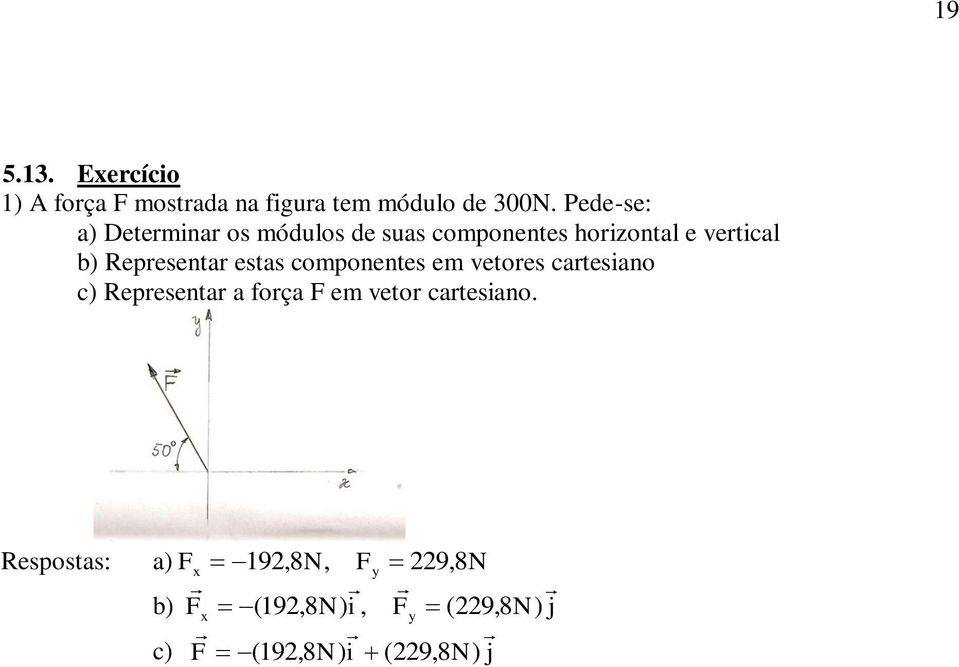 Representar estas componentes em vetores cartesiano c) Representar a força F em