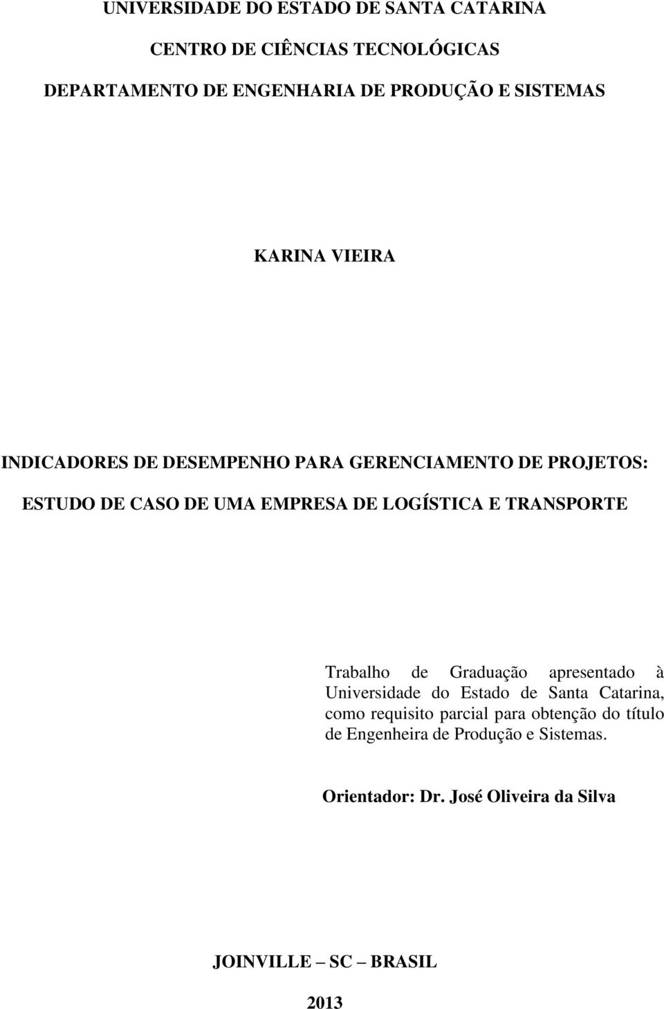 LOGÍSTICA E TRANSPORTE Trabalho de Graduação apresentado à Universidade do Estado de Santa Catarina, como requisito