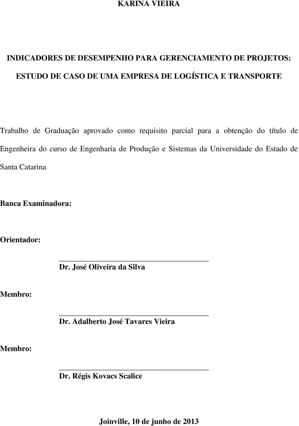 Engenharia de Produção e Sistemas da Universidade do Estado de Santa Catarina. Banca Examinadora: Orientador: Dr.