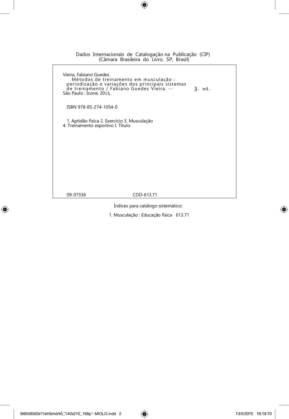 Aptidão física 2. Exercício 3. Musculação 4. Treinamento esportivo I. Título. 09-07336 CDD-613.71 Índices para catálogo sistemático: 1.