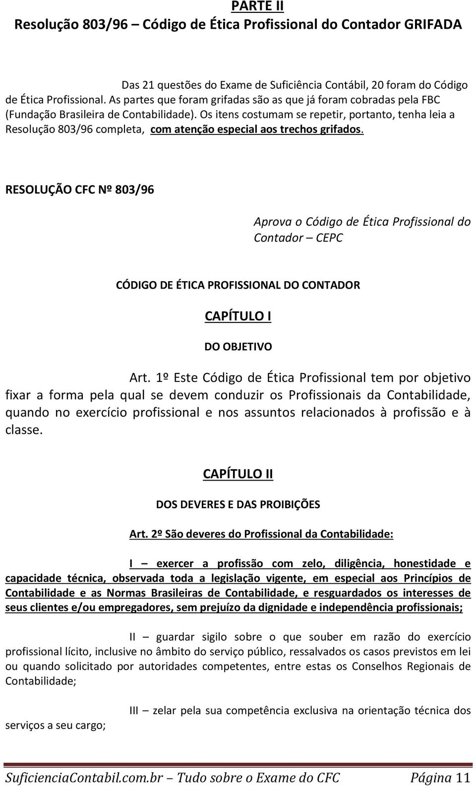 Os itens costumam se repetir, portanto, tenha leia a Resolução 803/96 completa, com atenção especial aos trechos grifados.