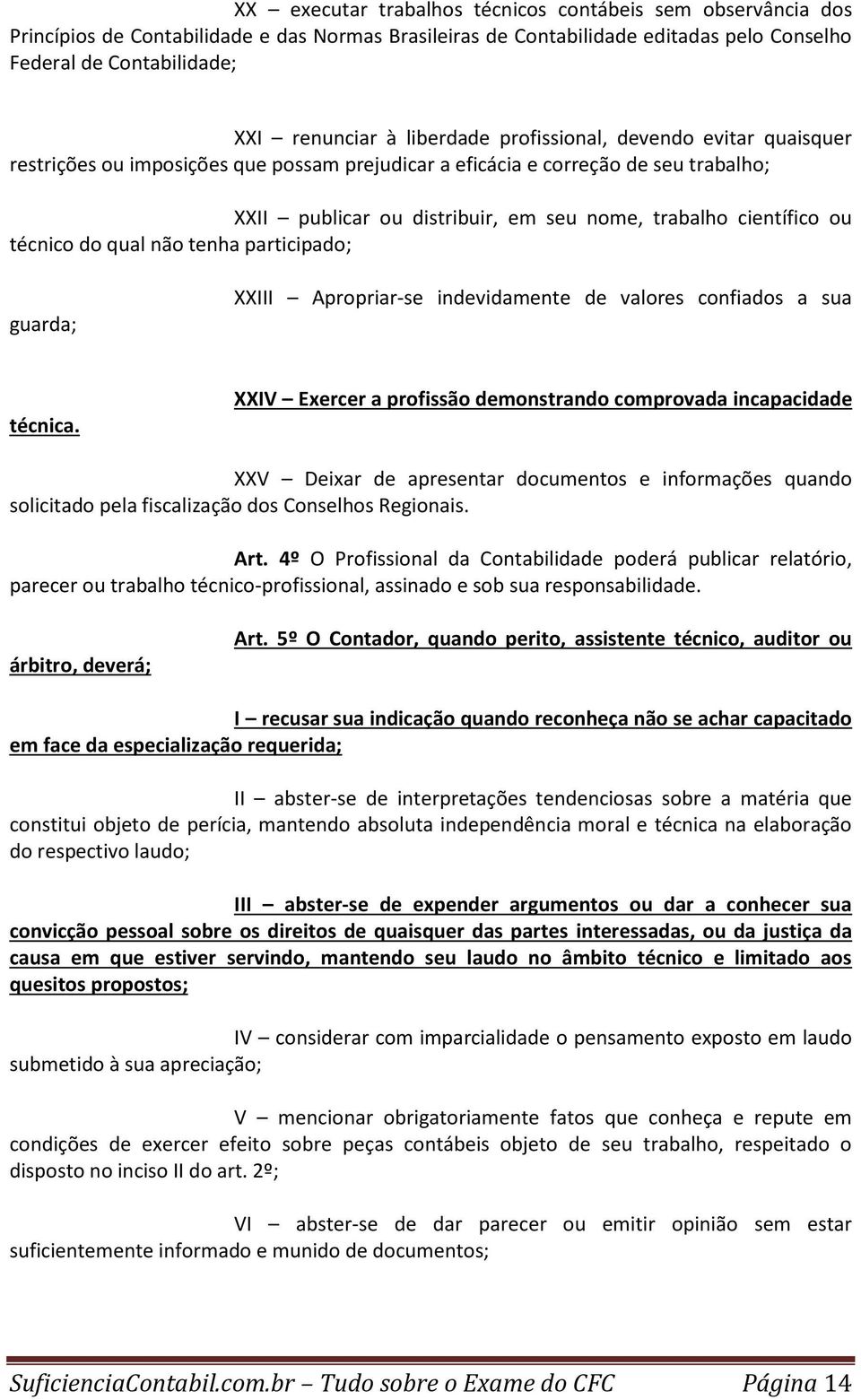 técnico do qual não tenha participado; guarda; XXIII Apropriar-se indevidamente de valores confiados a sua técnica.