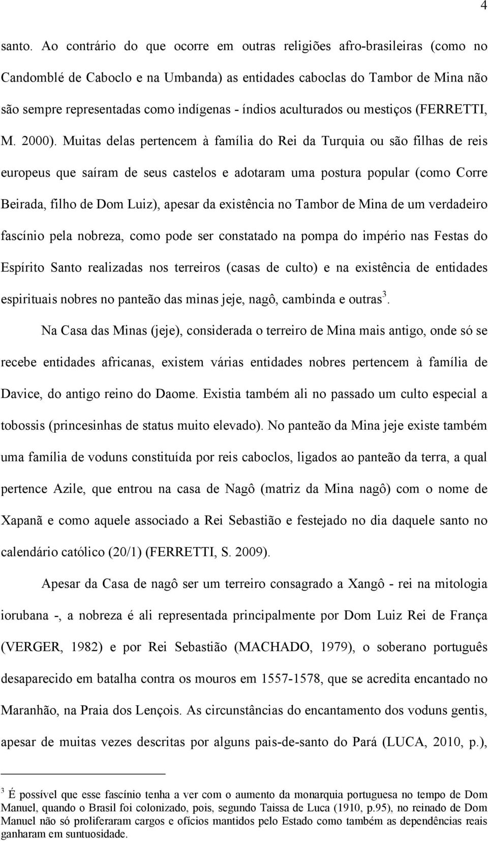 índios aculturados ou mestiços (FERRETTI, M. 2000).