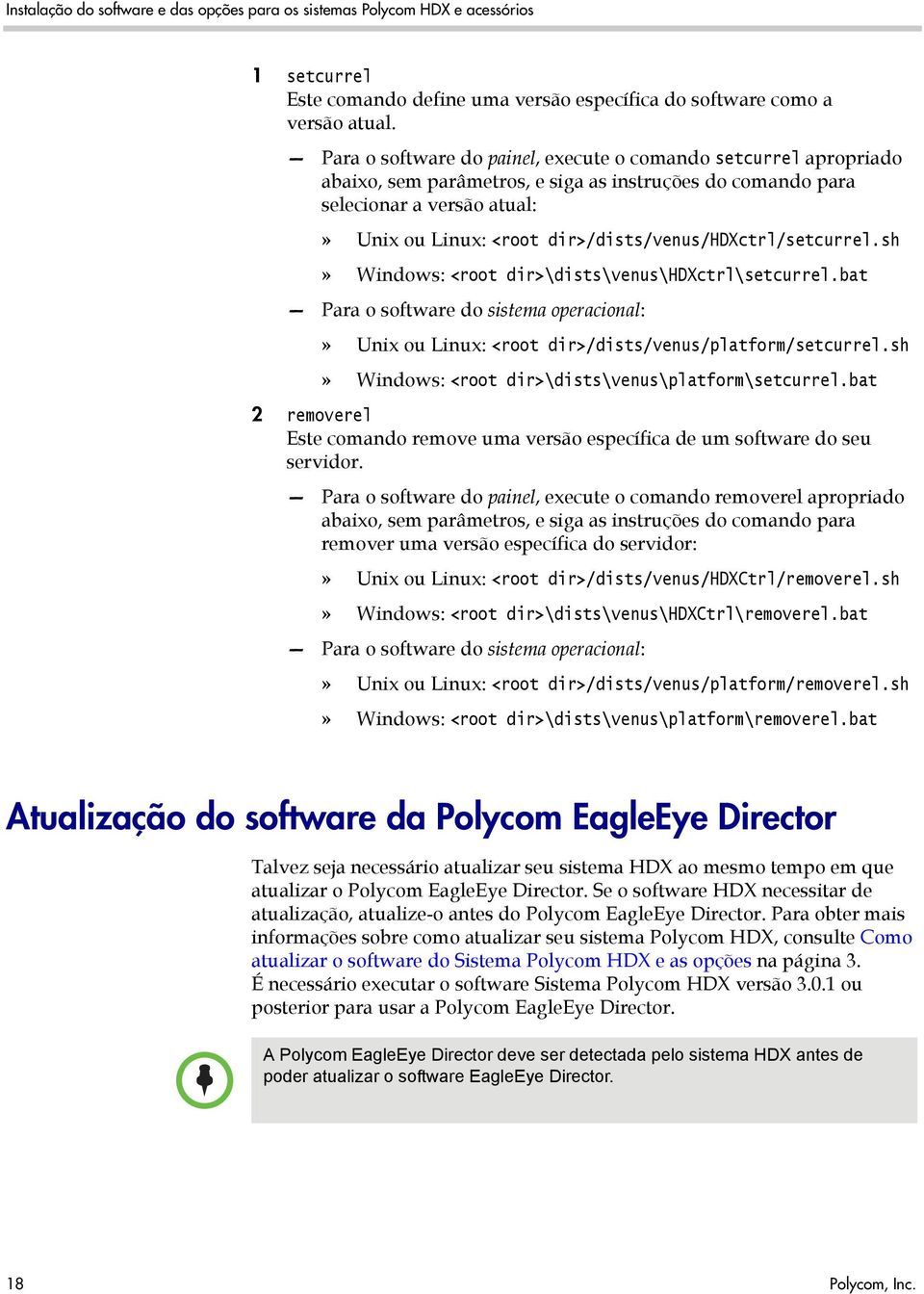 dir>/dists/venus/hdxctrl/setcurrel.sh» Windows: <root dir>\dists\venus\hdxctrl\setcurrel.bat Para o software do sistema operacional:» Unix ou Linux: <root dir>/dists/venus/platform/setcurrel.