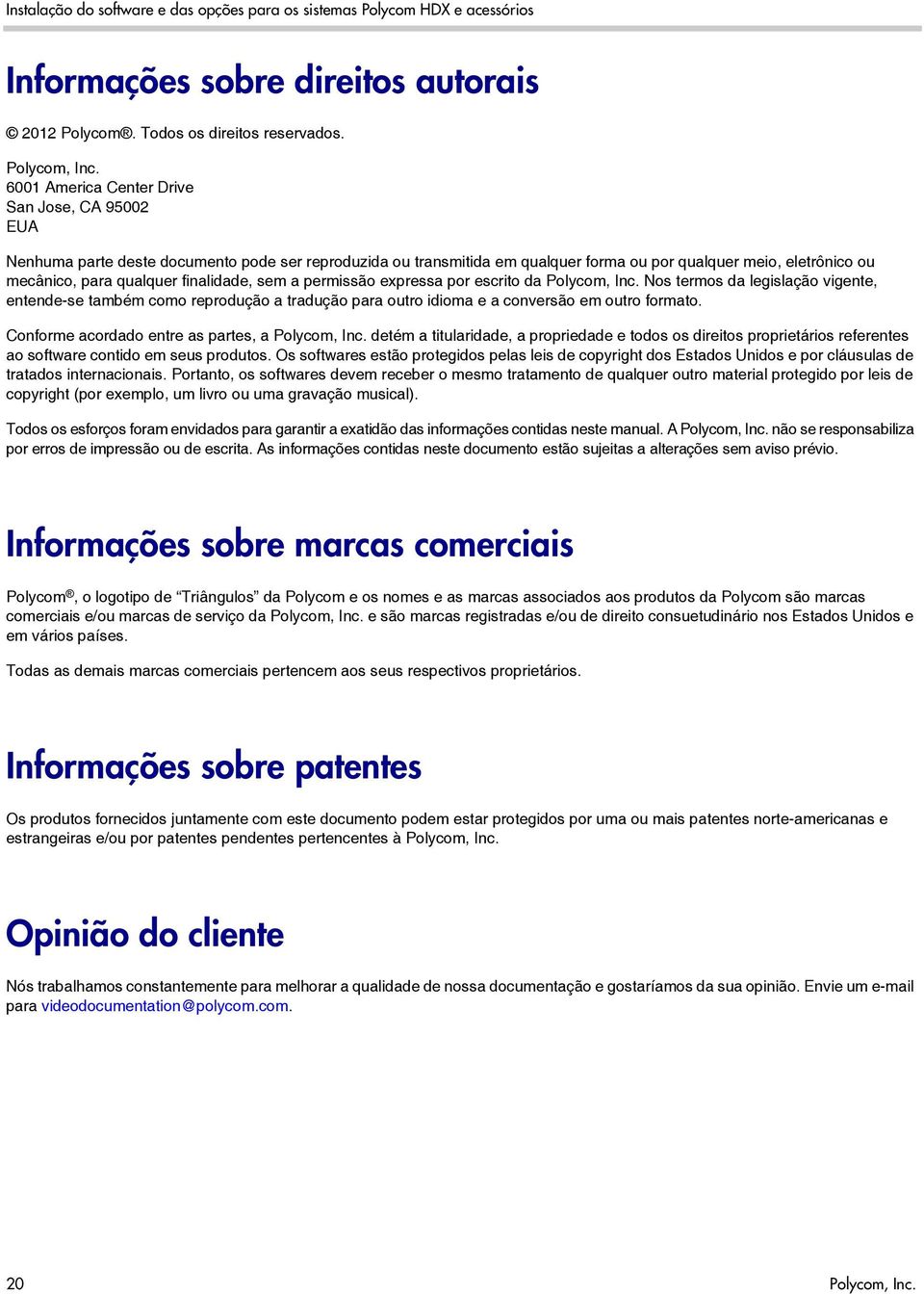 finalidade, sem a permissão expressa por escrito da Polycom, Inc. Nos termos da legislação vigente, entende-se também como reprodução a tradução para outro idioma e a conversão em outro formato.