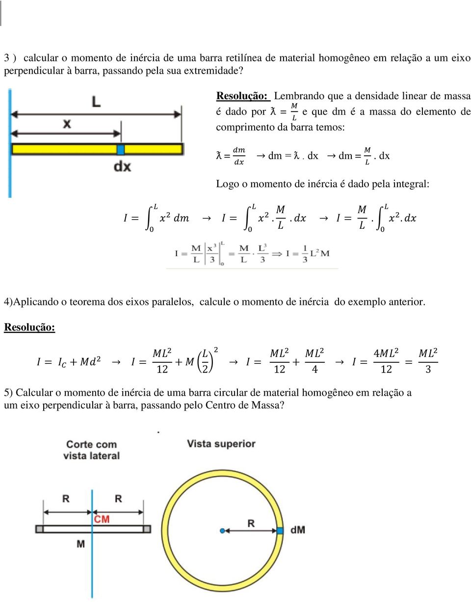 dx Logo o momento de inércia é dado pela integral: 4)Aplicando o teorema dos eixos paralelos, calcule o momento de inércia do exemplo anterior.