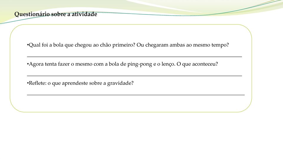 Agora tenta fazer o mesmo com a bola de ping-pong e o