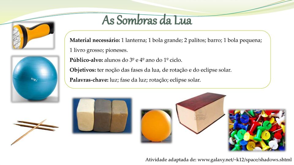 Objetivos: ter noção das fases da lua, de rotação e do eclipse solar.