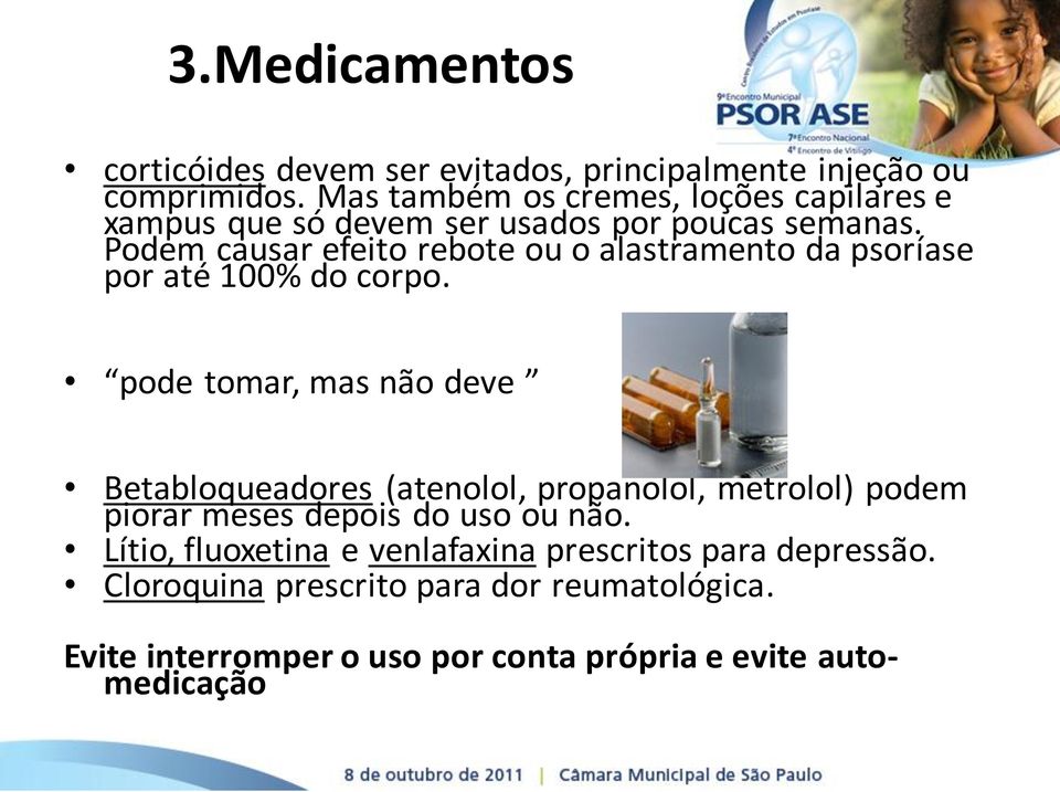 Podem causar efeito rebote ou o alastramento da psoríase por até 100% do corpo.