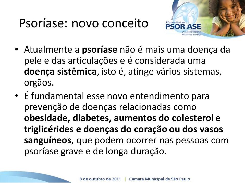 É fundamental esse novo entendimento para prevenção de doenças relacionadas como obesidade, diabetes,