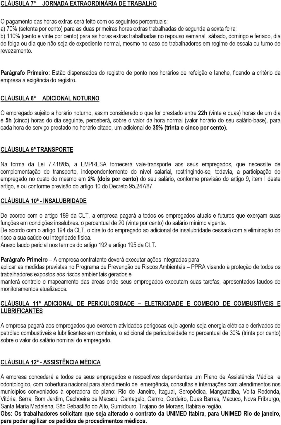 no caso de trabalhadores em regime de escala ou turno de revezamento.