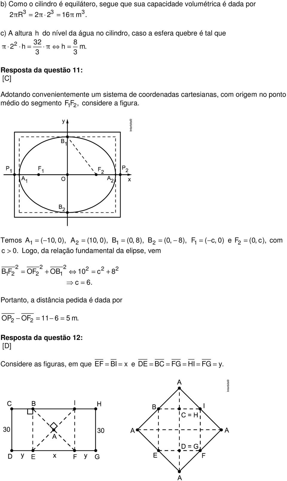 3 3 Resposta da questão : [C] Adotando convenientemente um sistema de coordenadas cartesianas, com origem no ponto médio do segmento F F 2, considere a figura.
